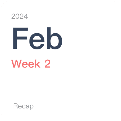 Recap — February 2024, Week 2